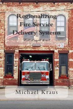 Paperback Regionalizing Fire Service Delivery Systems: Will it work here? Book