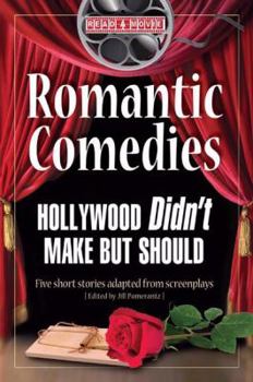 Paperback Romantic Comedies Hollywood Didn't Make But Should: Five Short Stories Adapted from Screenplays Book