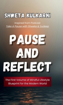 Hardcover Pause and Reflect: The First Volume of Mindful Lifestyle Blueprint for the Modern World Book