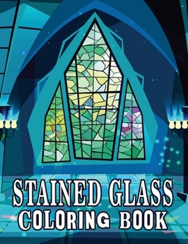 Stained Glass Coloring Book: Stained Glass Coloring Book, Mosaic Coloring Book, Patterns Coloring Book, Stress Relieving and Relaxation Coloring Book