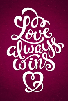 Love Always Wins: Best Valentines Day Notebook, Journal To Write In, Memory Book, line Journal, Couple Diary.