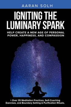 Paperback Igniting the Luminary Spark: Help Create A New Age of Personal Power, Happiness, and Compassion Book