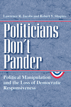 Paperback Politicians Don't Pander: Political Manipulation and the Loss of Democratic Responsiveness Book