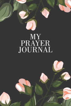 My Prayer Journal: Weekly Prayer and Scripture Journal | 6" x 9" | 110 pages