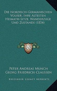 Paperback Die Nordisch-Germanischen Volker, Ihre Altesten Heimath-Sitze, Wanderzuge Und Zustande (1854) [German] Book