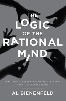 Paperback The Logic of the Rational Mind: What we've learned-and haven't learned-from the last 100 years Book