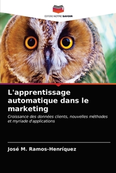 L'apprentissage automatique dans le marketing: Croissance des données clients, nouvelles méthodes et myriade d'applications
