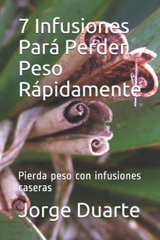 Paperback 7 Infusiones Pará Perder Peso Rápidamente: Pierda peso con infusiones caseras [Spanish] Book