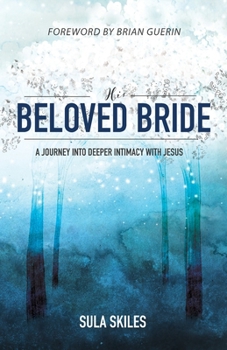 Paperback His Beloved Bride: A Journey into Deeper Intimacy with Jesus Book