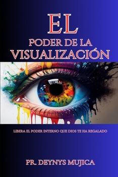Paperback El Poder de la Visualización: Libera el poder interno que Dios te ha regalado [Spanish] Book