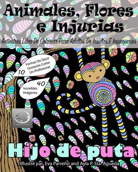 ANTIESTRES Libro De Colorear Para Adultos De Insultos E Improperios: Animales, Flores Y Injurias Con Fondo Negro (Anti-Estres Mandala De La Zen Arte-Terapia)