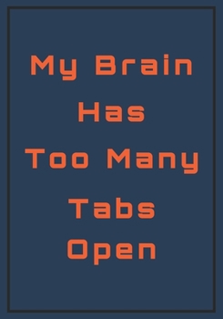 Paperback My Brain has too Many Tabs Open: Snarky Sarcastic Gag Gift for coworker - appreciation gift for your best coworkers - Lined Blank Notebook Journal wit Book