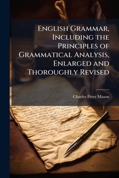 English Grammar: Including the Principles of Grammatical Analysis
