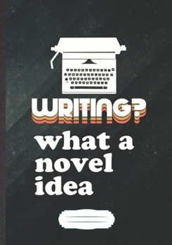 Writing What A Novel Idea: Writer Blank Journal Write Record. Practical Dad Mom Anniversary Gift, Fashionable Funny Creative Writing Logbook, Vintage Retro B5 110 Page