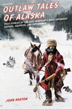 Paperback Outlaw Tales of Alaska: True Stories of the Last Frontier's Most Infamous Crooks, Culprits, and Cutthroats Book