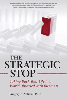 Paperback The Strategic Stop: Taking Back Your Life in a World Obsessed with Busyness Book