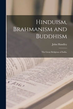 Paperback Hinduism, Brahmanism and Buddhism: the Great Religions of India. Book