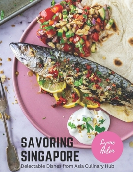 Savoring Singapore: Delectable Dishes from Asia Culinary Hub