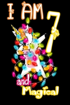I am 7 and Magical: Unicorn Journal A Happy Birthday 7 Years Old Unicorn Journal Notebook for Kids, Birthday Unicorn Journal for Girls / 7 Year Old Birthday Gift for Girls!