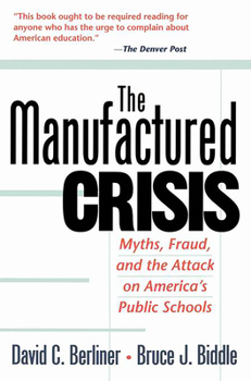 Paperback The Manufactured Crisis: Myths, Fraud, and the Attack on America's Public Schools Book