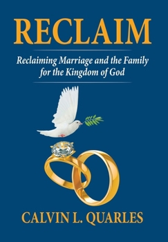 Reclaim: Reclaiming Marriage and the Family for the Kingdom of God