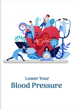 LOWER YOUR BLOOD PRESSURE: Record & Monitor Blood Pressure at Home, Daily Personal Record and your health Monitor Tracking Numbers of Blood Pressure, Heart Rate, Weight, Temperature