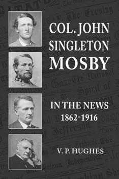 Paperback Col. John Singleton Mosby In The News 1862-1916 Book