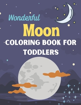 Paperback Wonderful moon coloring book for Toddlers: A Coloring Book with Simple, Fun, Easy To Draw kids activity Book