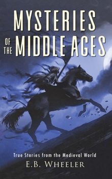 Hardcover Mysteries of the Middle Ages: True Stories from the Medieval World Book