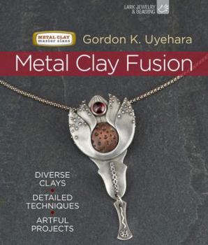 Hardcover Metal Clay Fusion: Diverse Clays, Detailed Techniques, Artful Projects Book