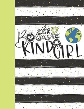 Be A Zero Waste Kinda Girl: Recycling Journal For To Do Lists And To Write In - Reuse Reduce Recycle Gift For Girls Ans Women - Blank Lined Writing Diary For Kids