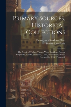 Paperback Primary Sources, Historical Collections: The People of Turkey: Twenty Years' Residence Among Bulgarians, Greeks, Albanians, Turks, and Armeni, With a Book