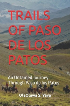 TRAILS OF PASO DE LOS PATOS: An Untamed Journey Through Paso de los Patos