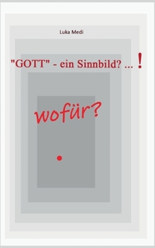 Paperback "GOTT" - ein Sinnbild? ... ! wofür? [German] Book