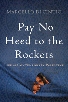 Hardcover Pay No Heed to the Rockets: Life in Contemporary Palestine Book