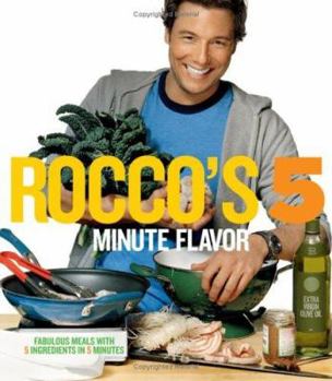 Hardcover Rocco's 5 Minute Flavor: Fabulous Meals with 5 Ingredients in 5 Minutes Book
