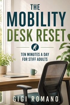 The Mobility Desk Reset: Ten Minutes a Day for Stiff Adults