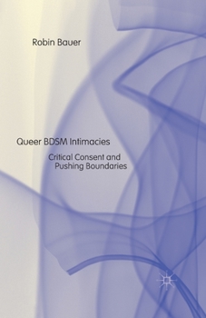 Paperback Queer Bdsm Intimacies: Critical Consent and Pushing Boundaries Book