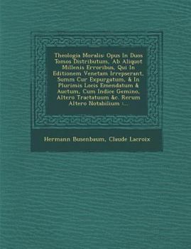 Paperback Theologia Moralis: Opus In Duos Tomos Distributum, Ab Aliquot Millenis Erroribus, Qui In Editionem Venetam Irrepserant, Summ&#65533; Cur& Book