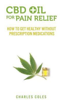 Paperback CBD Oil for Pain Relief: How To Get Healthy Without Prescription Medications Book