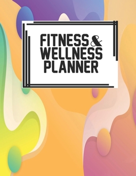 Fitness & Wellness Planner: Fitness & Wellness Gym Workout Training Diet Record Progress Self Care Planner Tracker