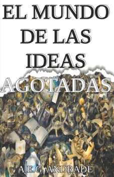El Mundo de Las Ideas Agotadas