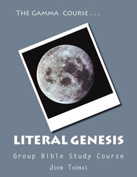 Paperback The Gamma Course -- Literal Genesis Group Bible Study Course: The Ultimate Answer to Evolution and the Crisis in Creatinism Book