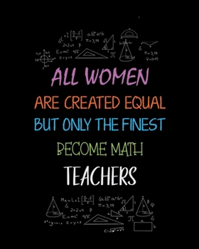 Paperback All women are created equal but only the finest become math teachers: Teacher journal under $8, teacher journal gift, teacher journal with inspiration Book