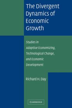 Paperback The Divergent Dynamics of Economic Growth: Studies in Adaptive Economizing, Technological Change, and Economic Development Book