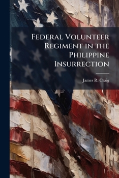 Paperback Federal Volunteer Regiment in the Philippine Insurrection Book