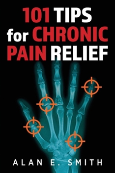 Paperback 101 Tips for Chronic Pain Relief: Traditional, Alternative, and Complementary Health Solutions You can Use! Book