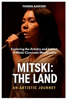 Mitski the Land: Exploring the Artistry and Impact of Mitski Cinematic Masterpiece