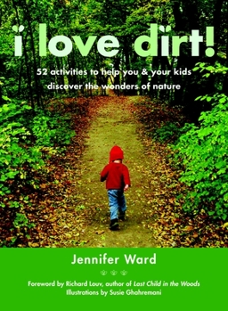 Paperback I Love Dirt!: 52 Activities to Help You and Your Kids Discover the Wonders of Nature Book
