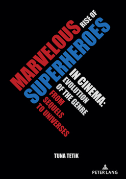 Paperback Marvelous Rise of Superheroes in Cinema: Evolution of the Genre from Sequels to Universes Book